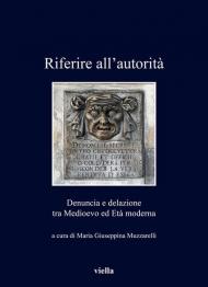 Riferire all'autorità. Denuncia e delazione tra Medioevo ed Età Moderna