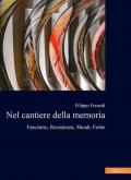 Nel cantiere della memoria. Fascismo, resistenza, Shoah, foibe