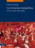 La rivoluzione transpolitica. Il '68 e il post-'68 in Italia