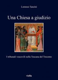 Una Chiesa a giudizio. I tribunali vescovili nella Toscana del Trecento