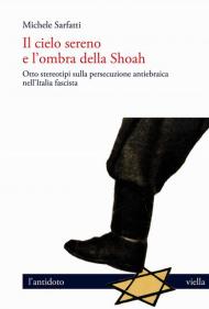 Il cielo sereno e l'ombra della Shoah. Otto stereotipi sulla persecuzione antiebraica nell'Italia fascista