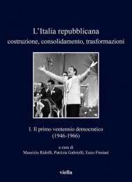 L' Italia repubblicana. Costruzione, consolidamento, trasformazioni. Vol. 1: primo ventennio democratico (1946-1966), Il.