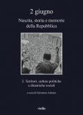 2 giugno. Nascita, storia e memorie della Repubblica. Vol. 2: Territori, culture politiche e dinamiche sociali.