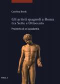 Gli artisti spagnoli a Roma tra Sette e Ottocento. Preistoria di un'accademia