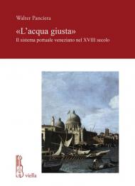 «L' acqua giusta». Il sistema portuale veneziano nel XVIII secolo