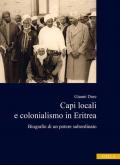 Capi locali e colonialismo in Eritrea. Biografie di un potere subordinato (1937-1941)