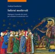 Inferni medievali. Dipingere il mondo dei morti per orientare la società dei vivi