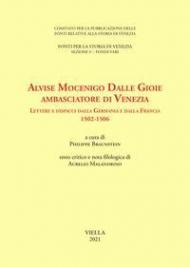 Alvise Mocenigo Dalle Gioie ambasciatore di Venezia. Lettere e dispacci dalla Germania e dalla Francia 1502-1506. Ediz. italiana e francese