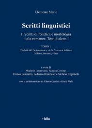 Scritti linguistici. Vol. 1\1: Scritti di fonetica e morfologia italo-romanze. Testi dialettali. Dialetti del Settentrione e della Svizzera italiana Italiano, toscano, còrso.