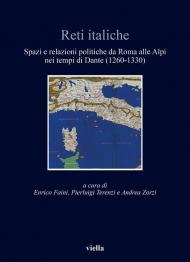 Reti italiche. Spazi e relazioni politiche da Roma alle Alpi nei tempi di Dante (1260-1330)