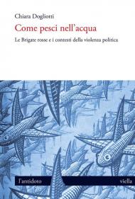 Come pesci nell'acqua. Le Brigate rosse e i contesti della violenza politica