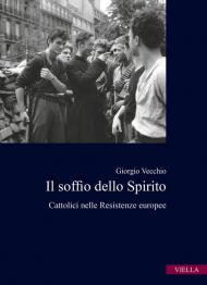 Il soffio dello spirito. Cattolici nelle Resistenze europee