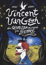 Vincent Van Gogh, La tristezza durerà per sempre