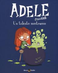 Adele Crudele. Vol. 7: Un talento mostruoso