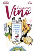 Conoscere il vino. Manuale a fumetti per bere con gusto