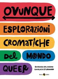 Ovunque. Esplorazioni cromatiche del mondo queer