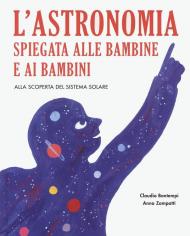 L'astronomia spiegata ai bambini e alle bambine. Alla scoperta del sistema solare