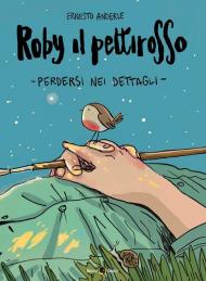 Roby il pettirosso. Perdersi nei dettagli