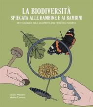 La biodiversità spiegata alle bambine e ai bambini. Un viaggio alla scoperta del nostro pianeta