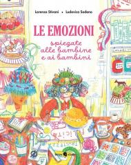 Le emozioni spiegate alle bambine e ai bambini. Ediz. a colori