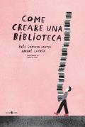 Come creare una biblioteca. Ediz. a colori