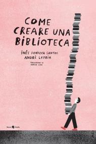 Come creare una biblioteca. Ediz. a colori