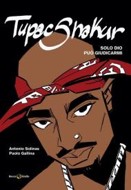 Tupac Shakur. Solo Dio può giudicarmi. Nuova ediz.