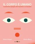 Il corpo è umano. L'anatomia spiegata alle bambine e ai bambini. Ediz. a colori