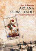 ARCANA PERMUTATIO. IL DESTINO NEI TAROCCHI