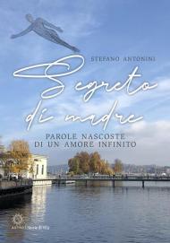 Segreto di madre. Parole nascoste di un amore infinito