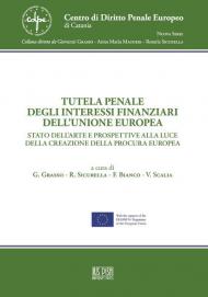 Tutela penale degli interessi finanziari dell'Unione Europea. Stato dell'arte e prospettive alla luce della creazione della Procura Europea