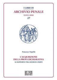 L' acquisizione della prova dichiarativa. Il rapporto tra giudice e le parti