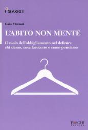 L'abito non mente. Il ruolo dell abbigliamento nel definire chi siamo, cosa facciamo e come pensiamo