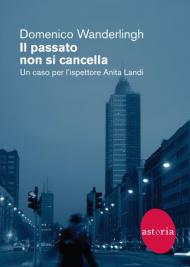 Il passato non si cancella. Un caso per l'ispettore Anita Landi