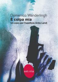 È colpa mia. Un caso per l'ispettore Anita Landi