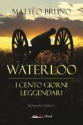 Waterloo. iI cento giorni leggendari