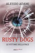 Le vittime della pace. Rusty Dogs