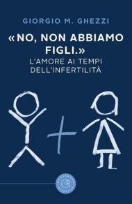 «No, non abbiamo figli.». L'amore ai tempi dell'infertilità