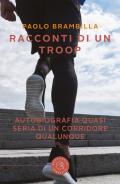 Racconti di un troop. Autobiografia quasi seria di un corridore qualunque