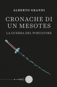 Cronache di un Mesotes. La guerra del Portatore