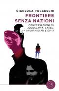 Frontiere senza nazioni. Conversazioni su Jugoslavia, Sahel, Afghanistan e Siria