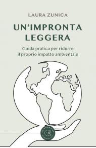 Un' impronta leggera. Guida pratica per ridurre il proprio impatto ambientale