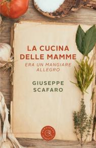 La cucina delle mamme. Era un mangiare allegro