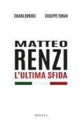 Matteo Renzi. L'ultima sfida