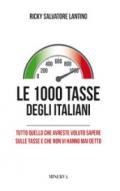 Le 1000 tasse degli italiani. Tutto quello che avreste voluto sapere sulle tasse e che non vi hanno mai detto