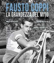 Fausto Coppi. La grandezza del mito. Nuova ediz.