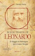 Sulle tracce di Leonardo. Il viaggio in Romagna per Cesare Borgia