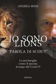 Io sono Lions. «Parola di scout». La mia battaglia contro il sarcoma al tempo del Covid-19