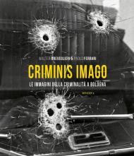 Criminis Imago. Le immagini della criminalità a Bologna. Ediz. illustrata