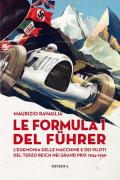 Le Formula 1 del Fuhrer. L'egemonia delle macchine e dei piloti del Terzo Reich nei Grand Prix 1934-1939